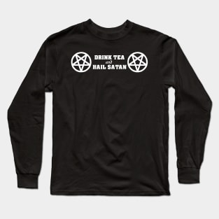 Drink Tea And Hail Satan Long Sleeve T-Shirt